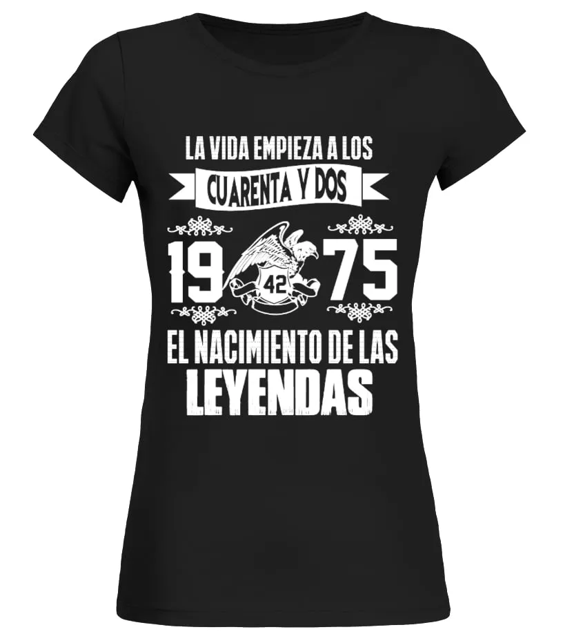 La vida empieza a los cuarenta y dos 1975 el nacimiento de las leyendas Camiseta cuello redondo Mujer