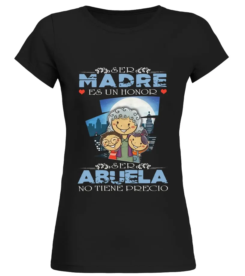 Ser madre es un honor, ser abuela no tiene precio Camiseta cuello redondo Mujer